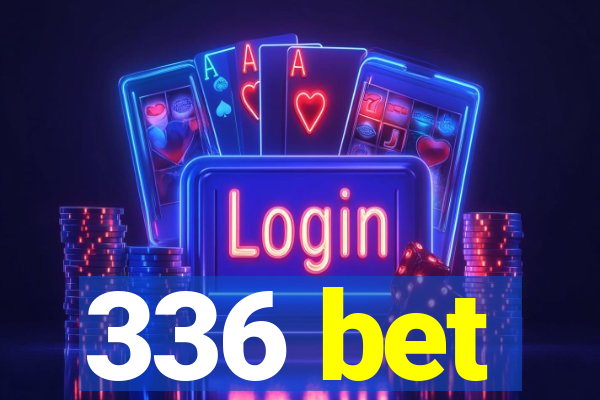 336 bet